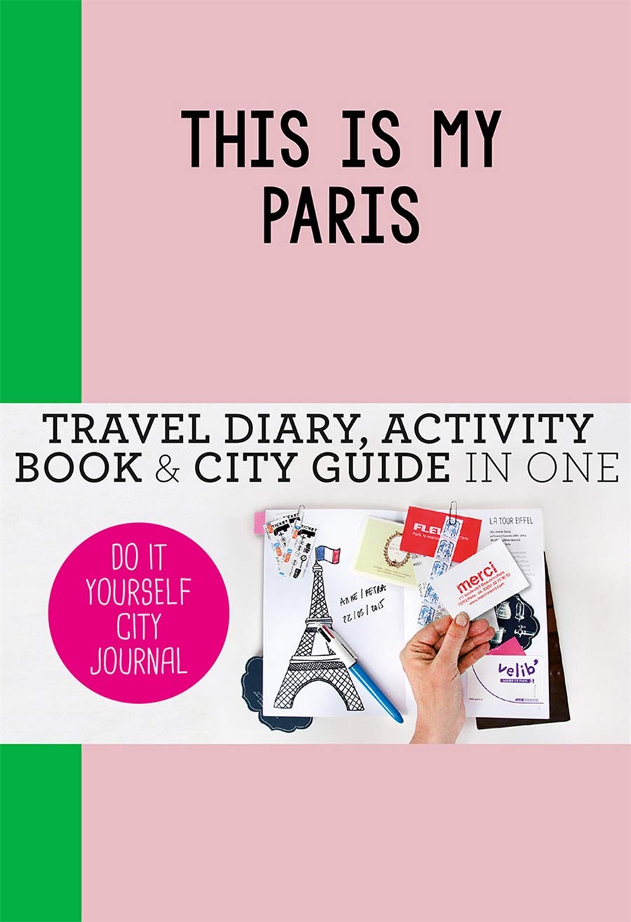 Petra De Hamer Travel This Is My Paris: Do-it-yourself City Journal- Book