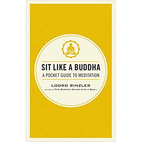 Lodro Rinzler Sit Like A Buddha A Pocket Guide To Meditation Book