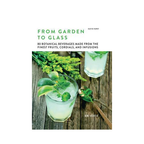 David Hurst Health From Garden To Glass:80 Botanical Beverages Made From The Fin